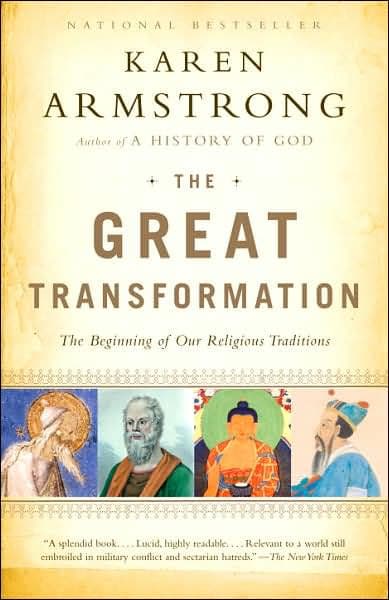 The Great Transformation: The Beginning of Our Religious Traditions by Karen Armstrong