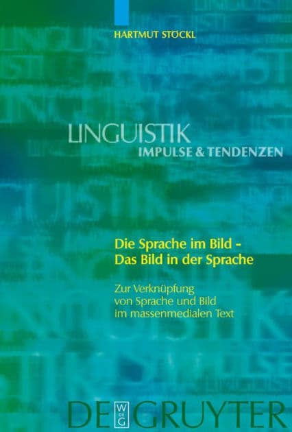 Die Sprache im Bild - Das Bild in der Sprache: Zur Verknüpfung von Sprache und Bild im massenmedialen Text. Konzepte. Theorien. Analysemethoden by Hartmut Stöckl