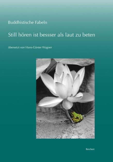 Buddhistische Fabeln: Still horen ist besser als laut zu beten by Hans-Gunter Wagner