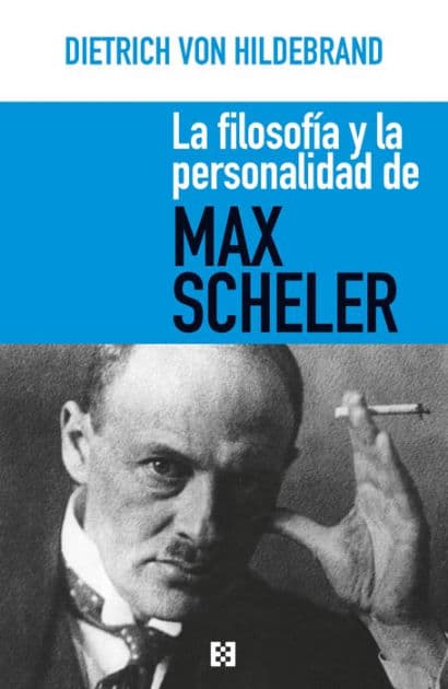 La filosofía y la personalidad de Max Scheler by Dietrich von Hildebrand