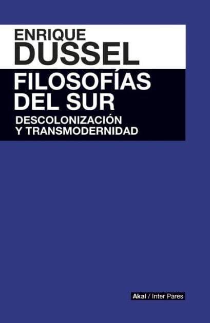 Filosofía del sur: Descolonización y transmodernidad by Enrique Dussel