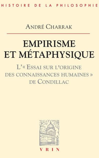 Empirisme et metaphysique: L'Essai sur l'origine des connaissances humaines de Condillac by Andre Charrak