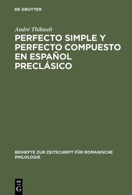 Perfecto simple y perfecto compuesto en español preclásico: Estudio de los perfectos de indicativo en »La Celestina«, el »Teatro« de Encina y el »Diálogo de la lengua« by Andrï Thibault