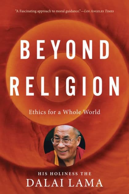 Beyond Religion: Ethics for a Whole World by H.H. Dalai Lama