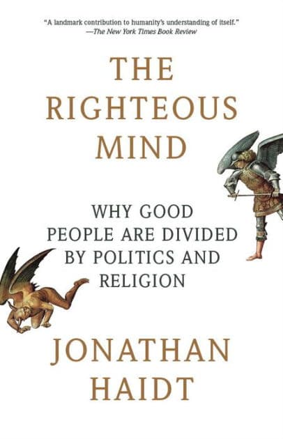 The Righteous Mind: Why Good People Are Divided by Politics and Religion by Jonathan Haidt