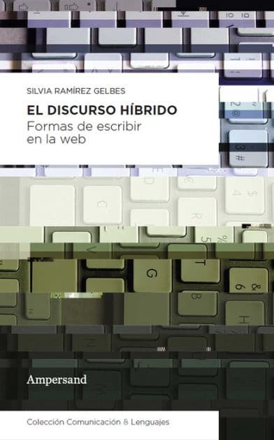 El discurso híbrido: Formas de escribir en la web by Silvia Ramírez Gelbes