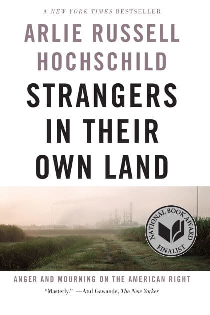 Strangers in Their Own Land: Anger and Mourning on the American Right by Arlie Russell Hochschild