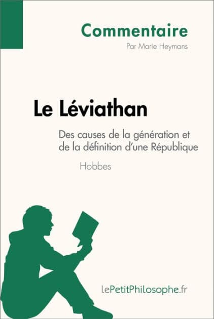 Le Léviathan de Hobbes - Des causes de la génération et de la définition d'une République (Commentaire): Comprendre la philosophie avec lePetitPhilosophe.fr by Marie Heymans