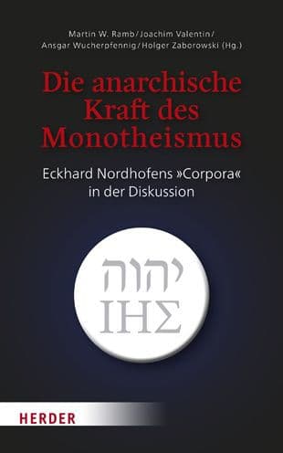 Die anarchische Kraft des Monotheismus: Eckhard Nordhofens Corpora in der Diskussion by Martin W Ramb