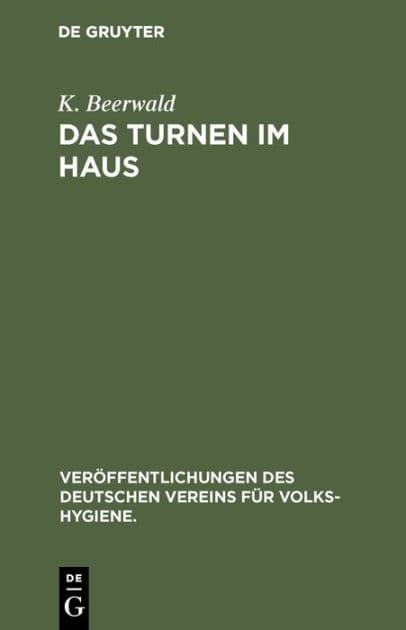Das Turnen im Haus: Leibes bungen zur F rderung und Erhaltung der Gesundheit f r jung und alt by No Contributor