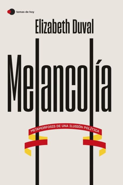 Melancolía: Metamorfosis de una ilusión política by Elizabeth Duval