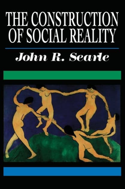 The Construction of Social Reality by John R. Searle