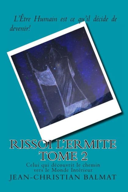 Rissoi l Ermite, Celui qui decouvrit le chemin vers le Monde Interieur. Tome 2: Récit autobiographique d'un chercheur de vérité by Jean-Christian Balmat