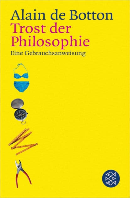 Trost der Philosophie: Eine Gebrauchsanweisung by Alain de Botton