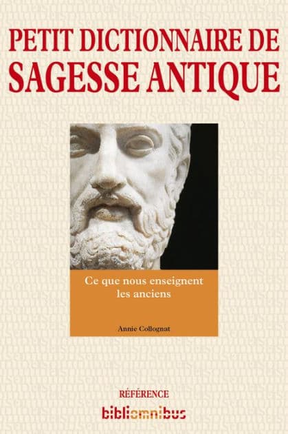 Petit dictionnaire de sagesse antique by Annie Collognat
