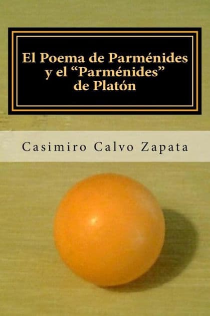 El Poema de ParmÃ¯Â¿Â½nides y el "ParmÃ¯Â¿Â½nides" de PlatÃ¯Â¿Â½n: Una interpretaciÃ¯Â¿Â½n del Ser y "lo UNO" by Casimiro Calvo Zapata