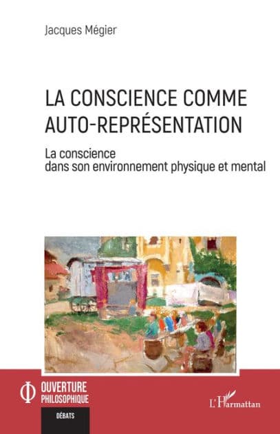 La conscience comme auto-représentation: La conscience dans son environnement physique et mental by Jacques Mégier