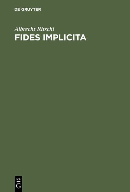 Fides Implicita: Eine Untersuchung ï¿½ber Kï¿½hlerglauben, Wissen Und Glauben, Glauben Und Kirche by Albrecht Ritschl