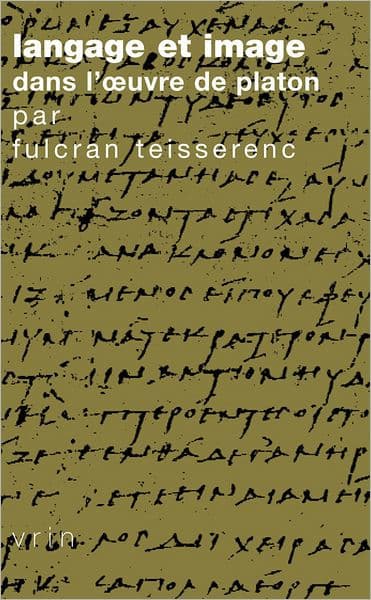Langage et image dans l'oeuvre de Platon by Fulcran Teisserenc