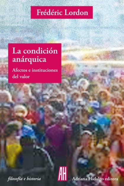 La condición anárquica: Afectos e instituciones del valor by Frédéric Lordon