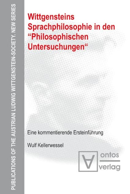 Wittgensteins Sprachphilosophie in den "Philosophischen Untersuchungen": Eine kommentierende Ersteinführung by Wulf Kellerwessel