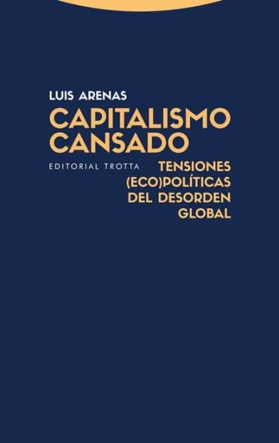 Capitalismo cansado: Tensiones (eco)políticas del desorden global by Luis Arenas