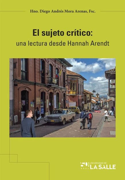 El sujeto crítico: Una lectura desde Hannah Arendt by Diego Andrés FSC Barragán Giraldo