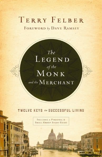 The Legend of the Monk and the Merchant: Twelve Keys to Successful Living by Terry Felber
