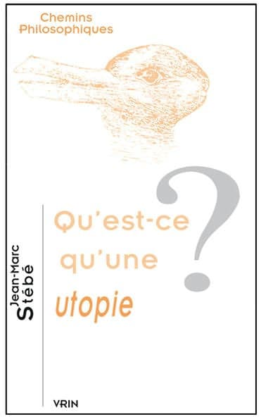 Qu'est-ce qu'une utopie? by Jean-Marc Stebe