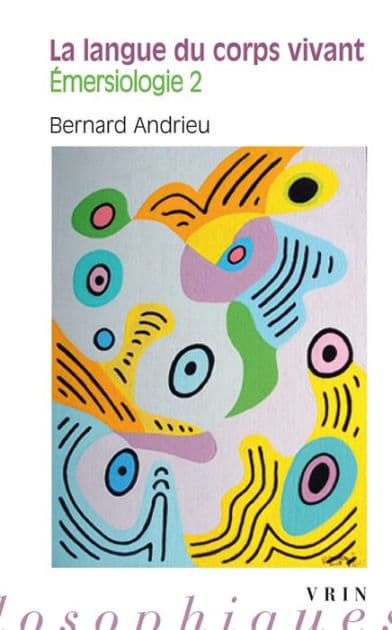 La langue du corps vivant: Emersiologie II by Bernard Andrieu