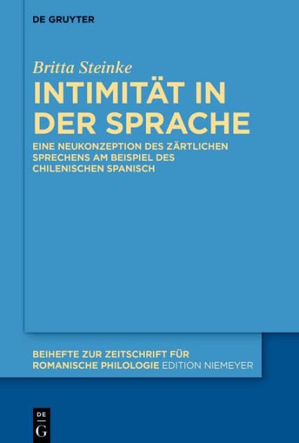 Intimität in der Sprache: Eine Neukonzeption des zärtlichen Sprechens am Beispiel des chilenischen Spanisch by Britta Steinke
