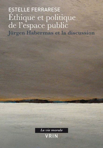 Ethique et politique de l'espace public: Jurgen Habermas et la discussion by Estelle Ferrarese