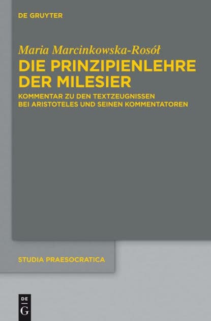 Die Prinzipienlehre der Milesier: Kommentar zu den Textzeugnissen bei Aristoteles und seinen Kommentatoren by Maria Marcinkowska-Rosol