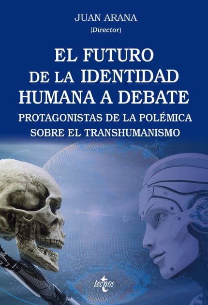 El futuro de la identidad humana a debate: Protagonistas de la polémica sobre el transhumanismo by Juan Arana Cañedo-Argüellles