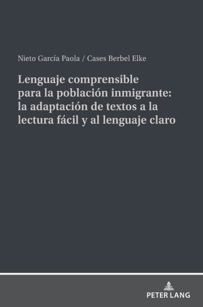 Lenguaje comprensible para la población inmigrante: la adaptación de textos a la lectura fácil y al lenguaje claro by Nieto García Paola