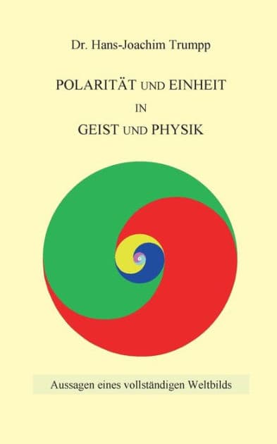 Polarität und Einheit in Geist und Physik: Aussagen eines vollständigen Weltbilds by Hans-Joachim Trumpp