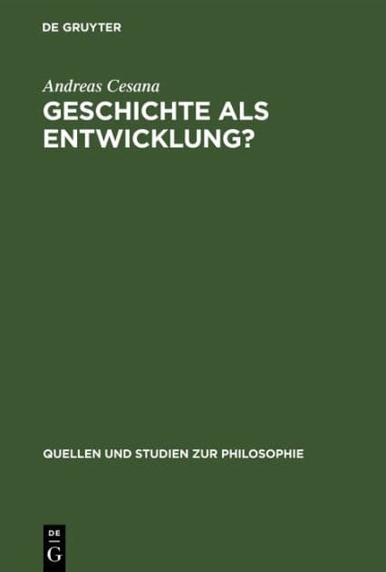 Geschichte als Entwicklung?: Zur Kritik des geschichtsphilosophischen Entwicklungsdenkens by Andreas Cesana