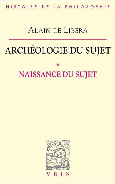 Archeologie du sujet: I Naissance du sujet by Alain de Libera