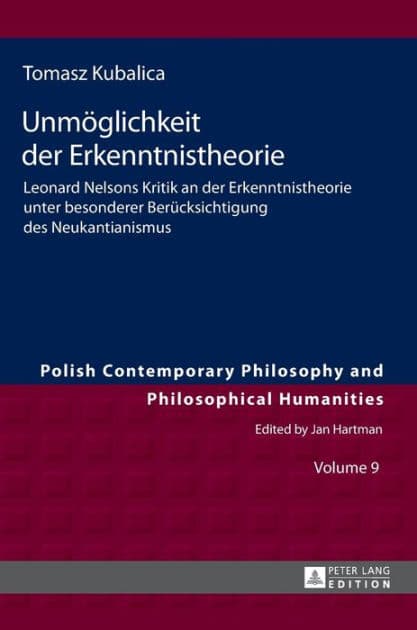 Unmoeglichkeit der Erkenntnistheorie: Leonard Nelsons Kritik an der Erkenntnistheorie unter besonderer Beruecksichtigung des Neukantianismus by Tomasz Kubalica