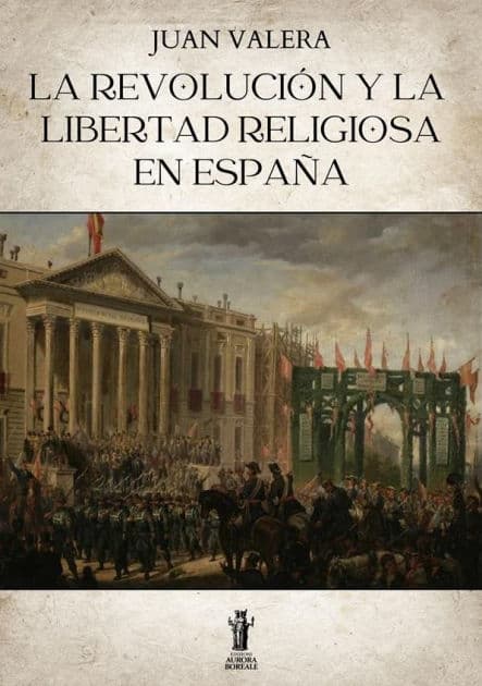 La revolución y la libertad religiosa en España by Juan Valera