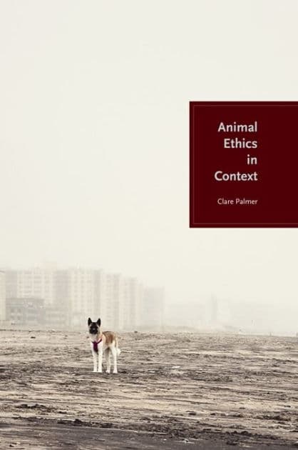 Animal Ethics in Context by Clare Palmer