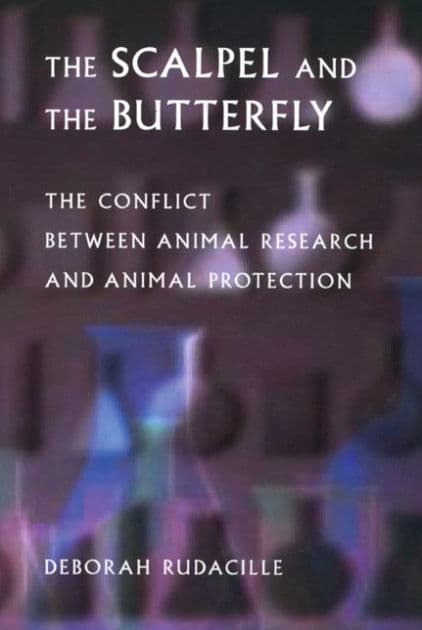 The Scalpel and the Butterfly: The Conflict between Animal Research and Animal Protection by Deborah Rudacille
