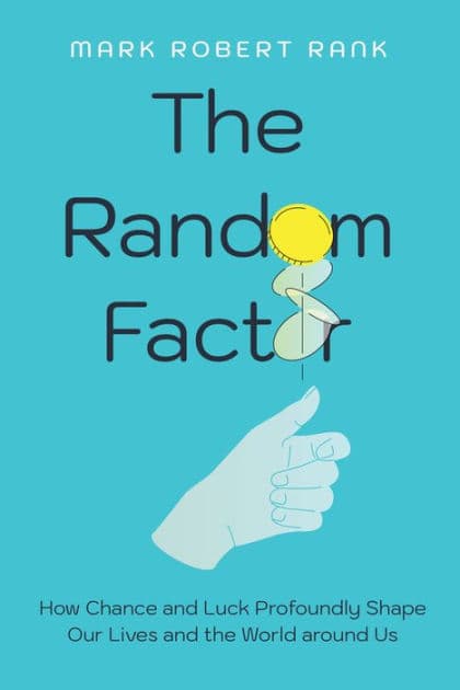 The Random Factor: How Chance and Luck Profoundly Shape Our Lives and the World around Us by Mark Robert Rank