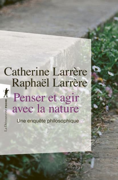 Penser et agir avec la nature by Catherine Larrère