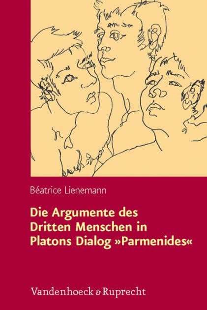 Die Argumente des Dritten Menschen in Platons Dialog Parmenides: Rekonstruktion und Kritik aus analytischer Perspektive by Beatrice Lienemann