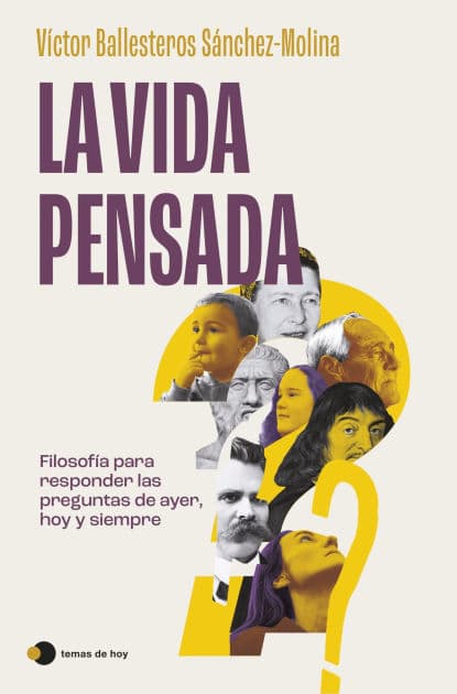 La vida pensada: Filosofía para responder las preguntas de ayer, hoy y siempre by Víctor Ballesteros Sánchez-Molina