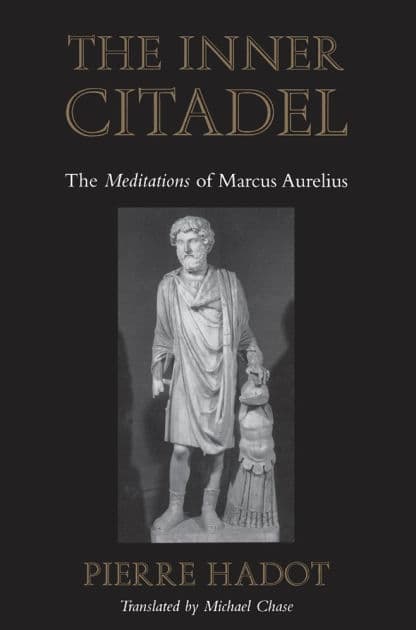 The Inner Citadel: The Meditations of Marcus Aurelius by Pierre Hadot