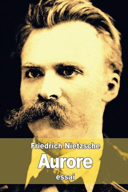 Aurore: Rï¿½flexions sur les prï¿½jugï¿½s moraux by Friedrich Nietzsche