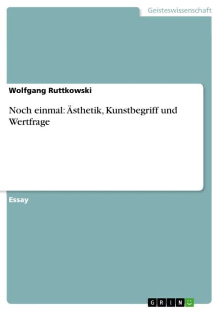Noch einmal: Ästhetik, Kunstbegriff und Wertfrage by Wolfgang Ruttkowski