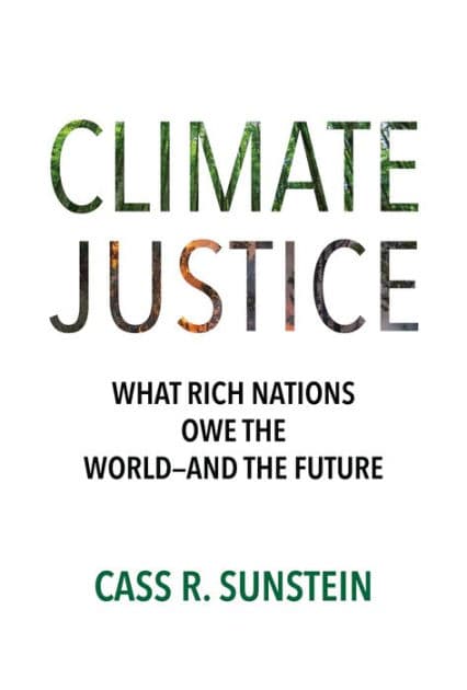 Climate Justice: What Rich Nations Owe the World-and the Future by Cass R. Sunstein